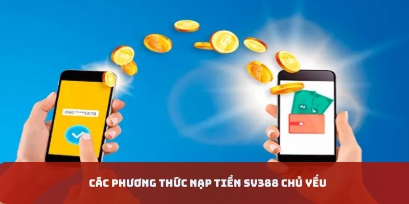 Các phương thức nạp chủ yếu trong nhà cái