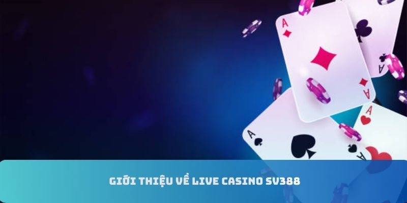 Giới thiệu live casino SV388