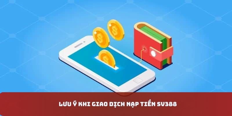 Lưu ý khi giao dịch nạp tiền SV388