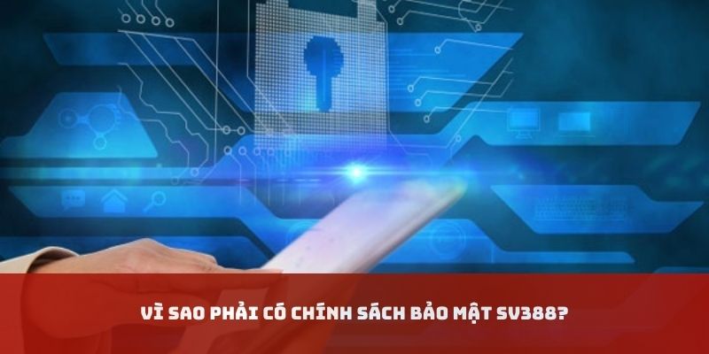 Lý giải nguyên do cần chính sách bảo mật SV388