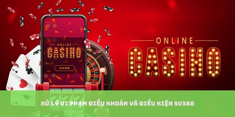 Xử lý vi phạm điều khoản và điều kiện SV388